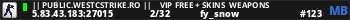 || Public.Westcstrike.Ro ||    VIP FREE + SKINS  WEAPONS