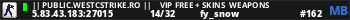 || Public.Westcstrike.Ro ||    VIP FREE + SKINS  WEAPONS